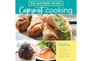 Copycat Cooking With Six Sisters' Stuff: 100+ Popular Restaurant Meals You Can Make at Home