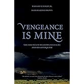 Vengeance Is Mine: The Mountain Meadows Massacre and Its Aftermath