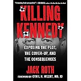 Killing Kennedy: Exposing the Plot, the Cover-Up, and the Consequences