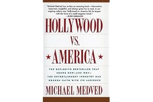 Hollywood vs. America: The Explosive Bestseller that Shows How-and Why-the Entertainment Industry Has Broken Faith With Its Audience