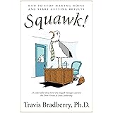 Squawk!: How to Stop Making Noise and Start Getting Results