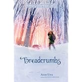 Breadcrumbs: An Award-Winning Fairy Tale about Friendship, Magic, and Growing Up for Children (Ages 8-12)