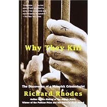 Why They Kill: The Discoveries of a Maverick Criminologist: Rhodes ...