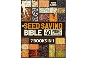 The Seed Saving Bible: [7 Books in 1] The Ultimate Guide to Becoming a Seed-Saving Pro. Discover How to Gather, Stash, and Sprout Seeds to Create Your Own Seed Bank for Tough Farming