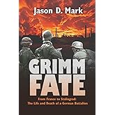 Grimm Fate: From France to Stalingrad: The Life and Death of a German Battalion
