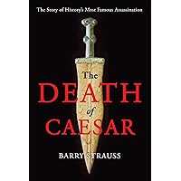 The Death of Caesar: The Story of History's Most Famous Assassination