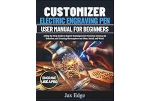 Customizer Electric Engraving Pen User Manual for Beginners: A Step-by-Step Guide to Expert Techniques for Precision Etching,