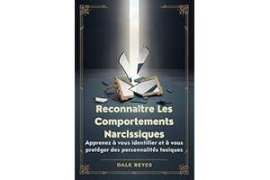 Reconnaître Les Comportements Narcissiques: Apprenez à vous identifier et à vous protéger des personnalités toxiques (French 