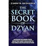 The Secret Book of Dzyan: Unveiling the Hidden Truth about the Oldest Manuscript in the World and Its Divine Authors (Sacred 