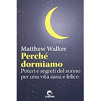 Perché dormiamo: Poteri e segreti del sonno per una vita sana e felice (Visioni della scienza) (Italian Edition) book cover