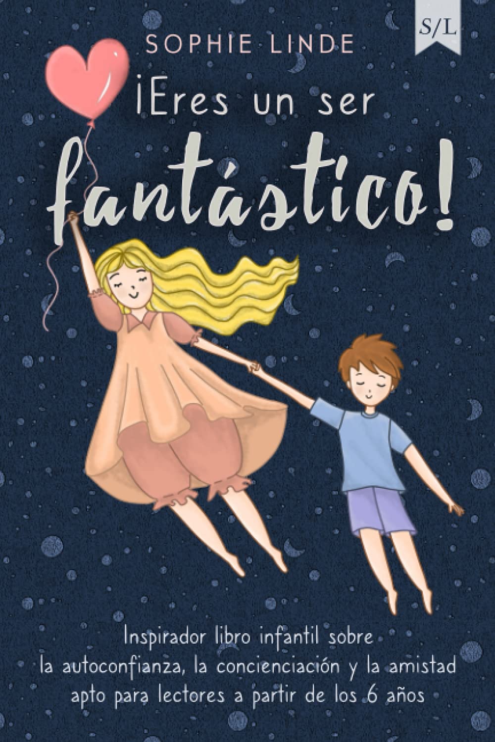 Portada de ¡Eres un ser fantástico!: Inspirador libro infantil sobre la autoconfianza, la concienciación y la amistad - apto para lectores a partir de los 6 años