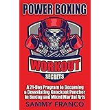 Power Boxing Workout Secrets: A 21-Day Program to Becoming a Devastating Knockout Puncher in Boxing and Mixed Martial Arts