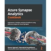 Azure Synapse Analytics Cookbook: Implement a limitless analytical platform using effective recipes for Azure Synapse