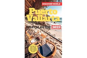 PUERTO VALLARTA TRAVEL GUIDE: The Ultimate Pocket Guide To Mexico's Top Beauty Blended Coastal Destination, Vibrant Nightlife