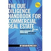 The Due Diligence Handbook For Commercial Real Estate: A Proven System To Save Time, Money, Headaches And Create Value When Buying Commercial Real Estate