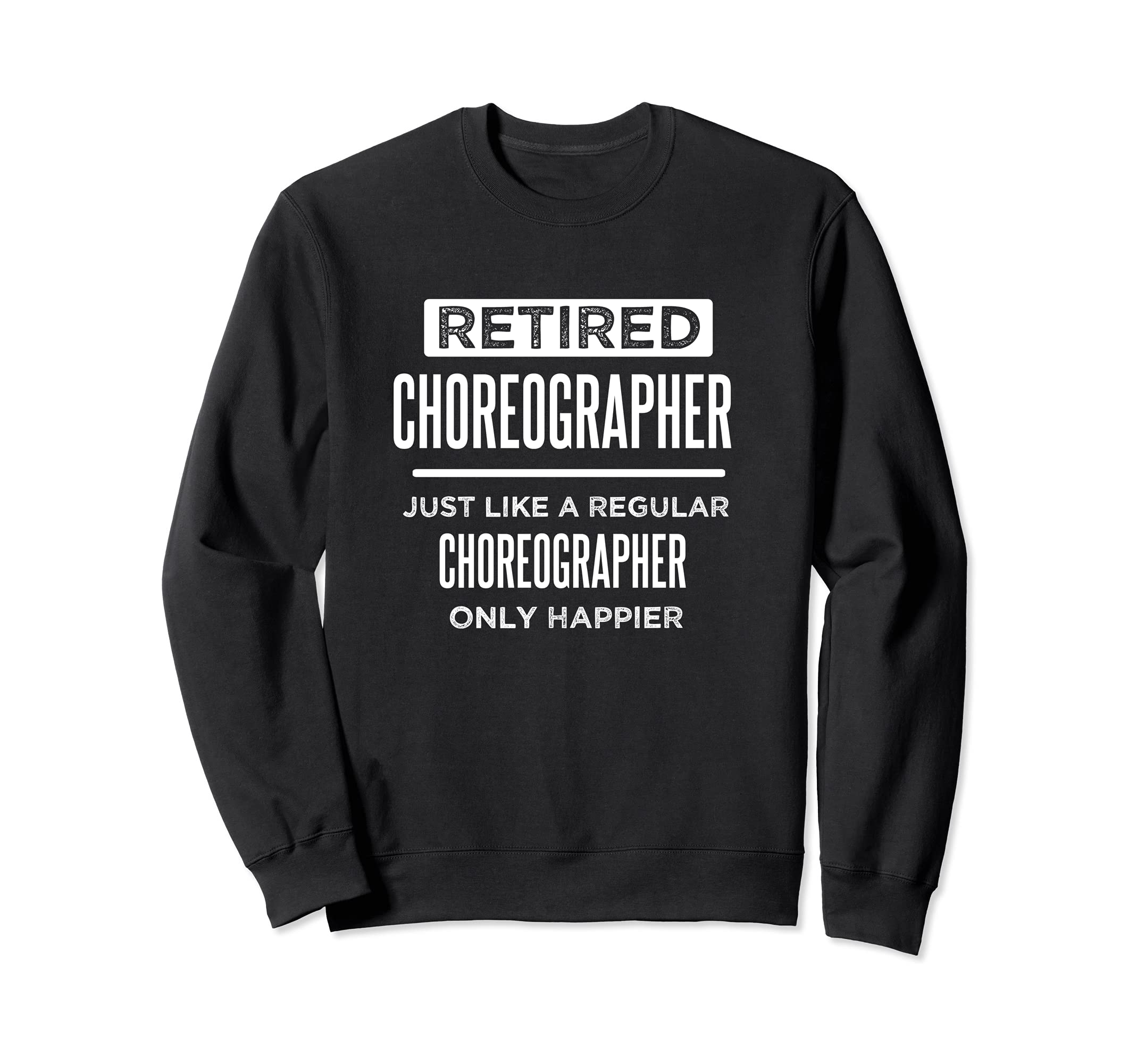 Retired Choreographer Dancer Funny Saying Retirement Sweatshirt