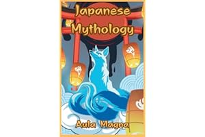 Japanese Mythology: Mysteries and Wonders of Ancient Japan: Tales of Gods and Legendary Creatures