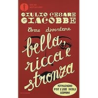 Scaricare Come diventare bella, ricca e stronza. Istruzione per l'uso degli uomini PDF Gratis