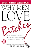 Why Men Love Bitches: From Doormat to Dreamgirl&mdash;A Woman's Guide to Holding Her Own in a Relationship