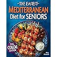 The Easiest Mediterranean Diet Cookbook for Seniors: A Complete Evidence-Based Guide to Healthy Eating, Weight Management, and Longevity | Delicious ... 60 (The Easiest Healthy Diets for Seniors)