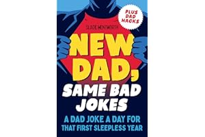 New Dad, Same Bad Jokes: A Dad Joke a Day for That First Sleepless Year
