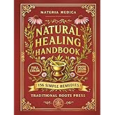 The Original Natural Healing Handbook: 156 Simple Herbal Remedies You Can Make at Home For Pain, Sleep, Digestion, Stress, & Immunity