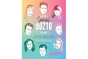 A Very Special 90210 Book: 93 Absolutely Essential Episodes from TV’s Most Notorious Zip Code