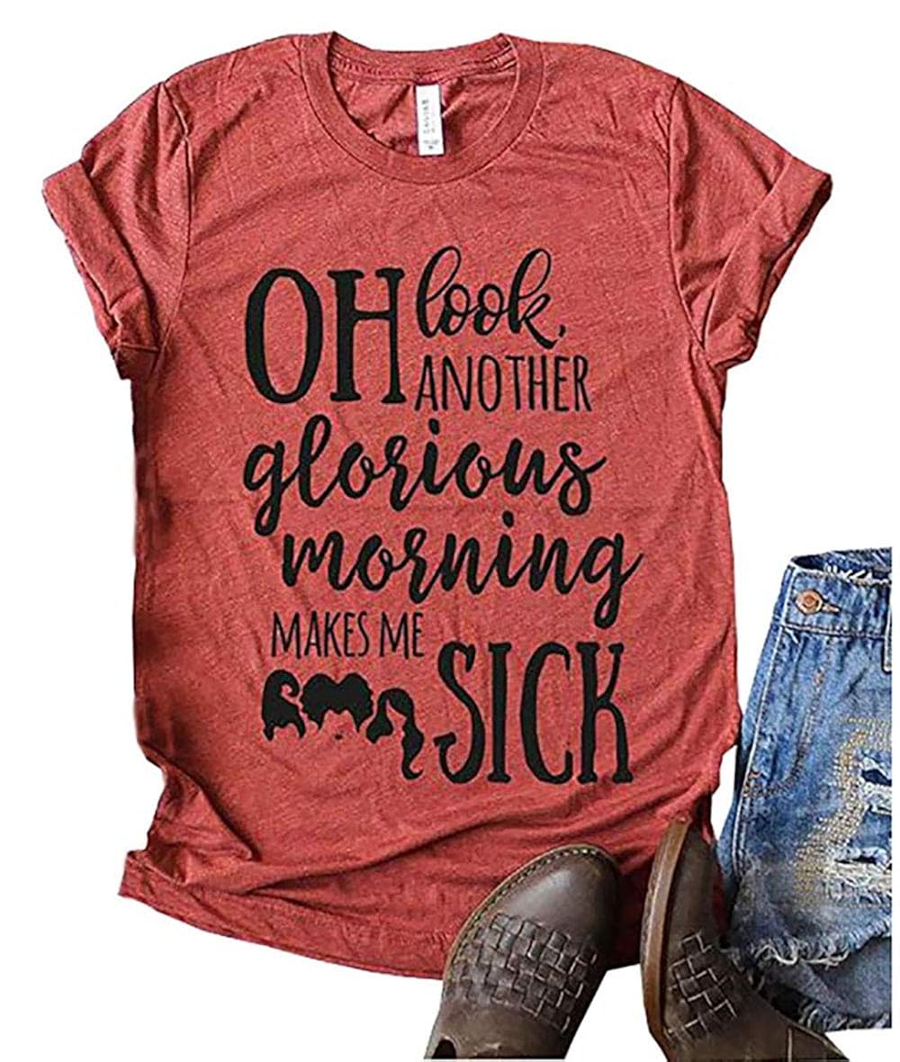 Oh Look Another Glorious Morning Makes Me Sick T Shirt ...