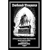 Darkened Treasures: A Tome of 170+ Grimdark Magic Items for TTRPGs: Unleash a Hoard of Gothic Horrors and Cursed Artifacts Upon Your Game