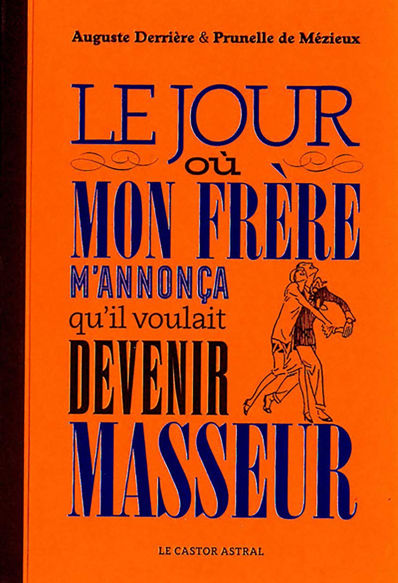 Amazon Fr Le Jour Ou Mon Frere M Annonca Qu Il Voulait Devenir Masseur Derriere Auguste Mezieux Prunelle De Livres