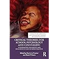 Critical Theories for School Psychology and Counseling (Consultation, Supervision, and Professional Learning in School Psychology Series)
