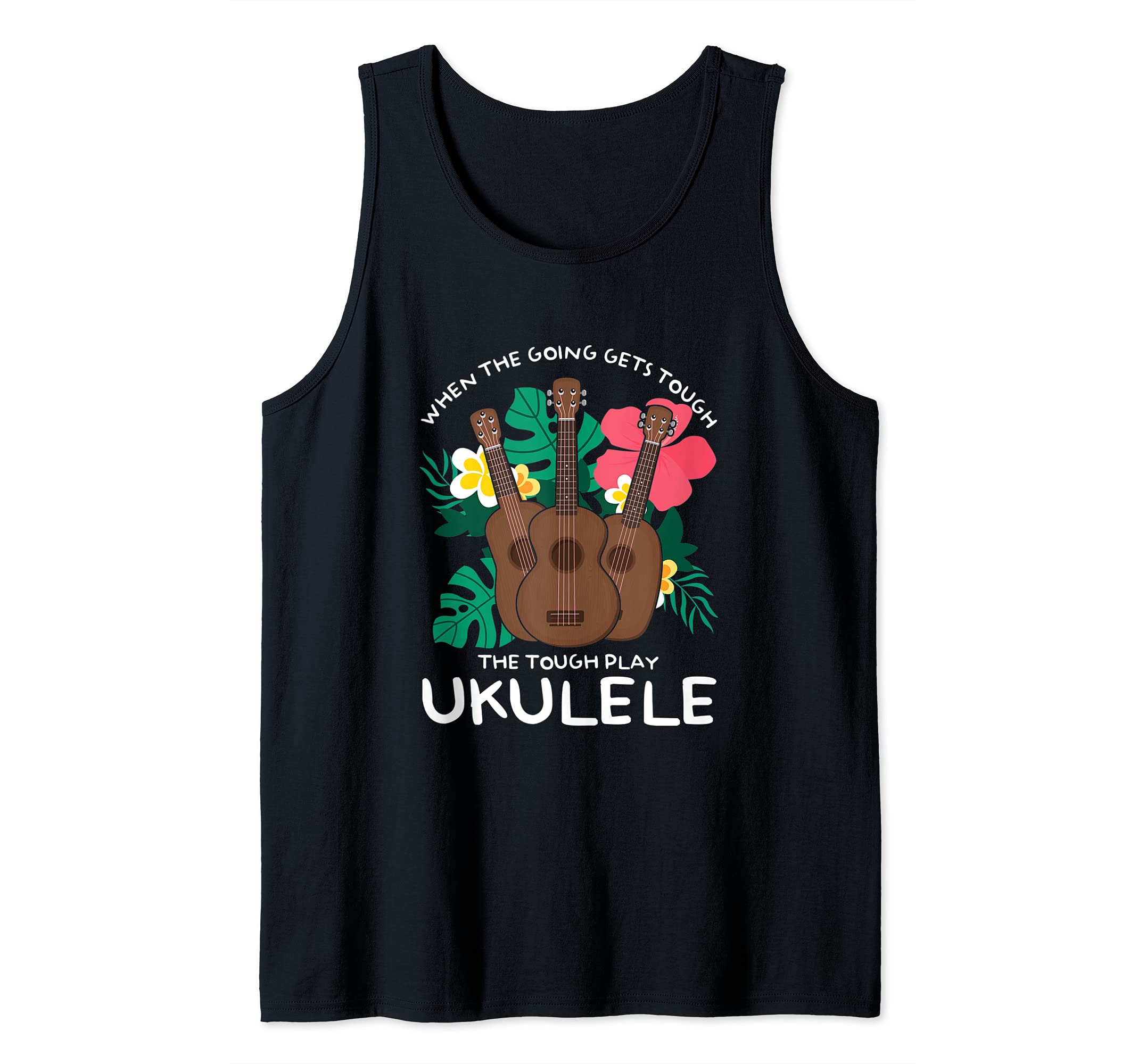 When The Going Gets Tough Play Ukulele Hawaiian Uke Guitar Tank Top