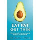 Eat Fat Get Thin: Why the Fat We Eat Is the Key to Sustained Weight Loss and Vibrant Health [Paperback] [Jan 01, 2016] Dr. Ma