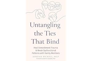 Untangling the Ties That Bind: Heal Enmeshment Trauma and Break Dysfunctional Patterns with Family Members