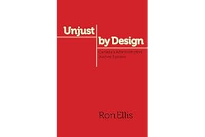 Unjust by Design: Canada’s Administrative Justice System (Law and Society)