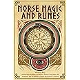 Norse Magic and Runes: Discover Norse Mythology, Magic Rituals, Paganism, Viking Runes, and Divinations with an Overview of Ancient and Mysterious Alphabets (Mythology and Paganism)