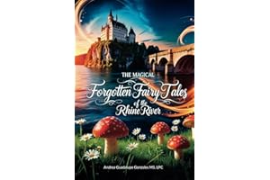 The Magical Forgotten Fairy Tales of the Rhine River Volume 1: Children's Mental Health for Emotional Growth and Well-Being