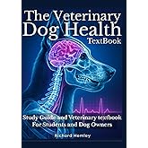 The Veterinary Dog Health Textbook: 101 Canine Disorders, Symptoms, Diagnoses, Treatment & Veterinary Medicine. Study Guide And Veterinary Textbook For Students And Dog Owners
