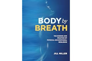 Body by Breath: The Science and Practice of Physical and Emotional Resilience