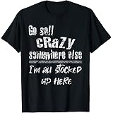 Amazon.com: Go Sell Crazy Somewhere Else I'm All Stocked Up Here funny ...