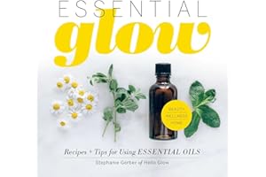 Essential Glow: Recipes & Tips for Using Essential Oils (Volume 1)