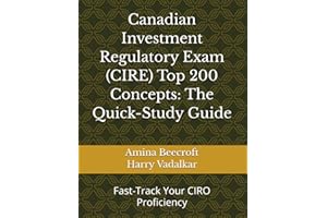 Canadian Investment Regulatory Exam (CIRE) Top 200 Concepts: The Quick-Study Guide: Fast-Track Your CIRO Proficiency