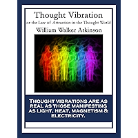 Thought Vibration: or the Law of Attraction in the Thought World