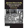 Jim Crow Moves North: The Battle over Northern School Segregation, 1865–1954 (Cambridge Historical Studies in American Law an
