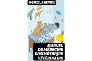 Manuel de médecine dosimétrique vétérinaire: Édition enrichie. Guide pratique pour le traitement des maladies aiguës et chron