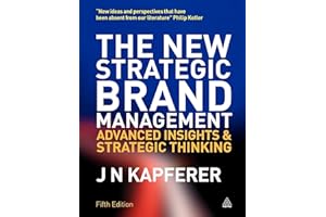 The New Strategic Brand Management: Advanced Insights and Strategic Thinking (Volume 1)
