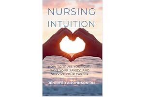 Nursing Intuition: How to Trust Your Gut, Save Your Sanity, and Survive Your Career