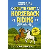How to Start Horseback Riding: A Kid-Friendly Guide to Horse Care and Safety (Horse Care, Riding and Training For Kids)