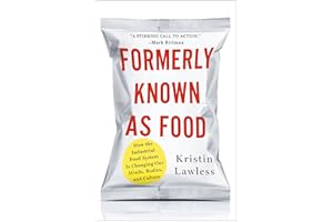 Formerly Known As Food: How the Industrial Food System Is Changing Our Minds, Bodies, and Culture