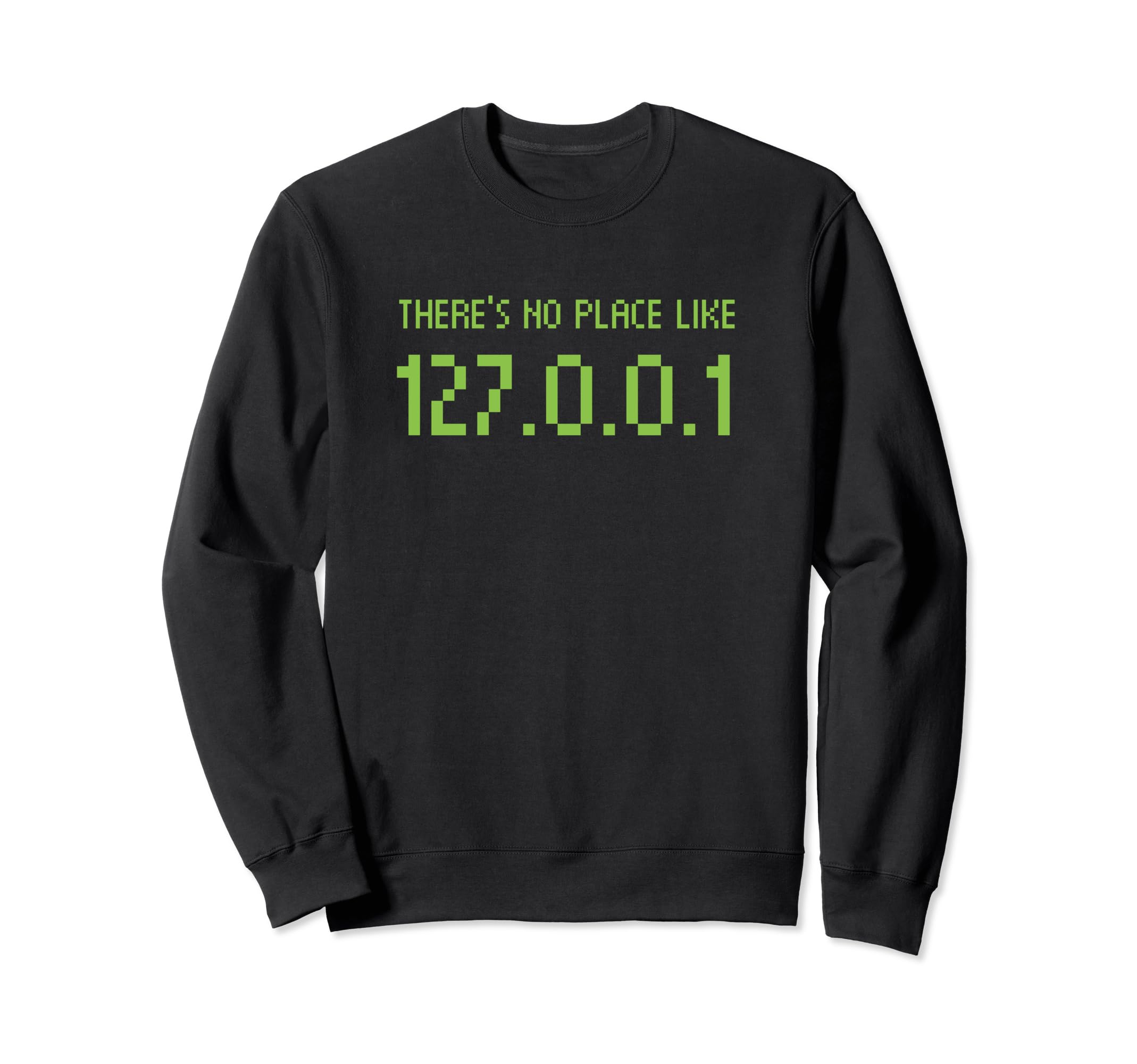 There's No Place Like 127.0.0.1 IP Internet Address Home Pun Sweatshirt